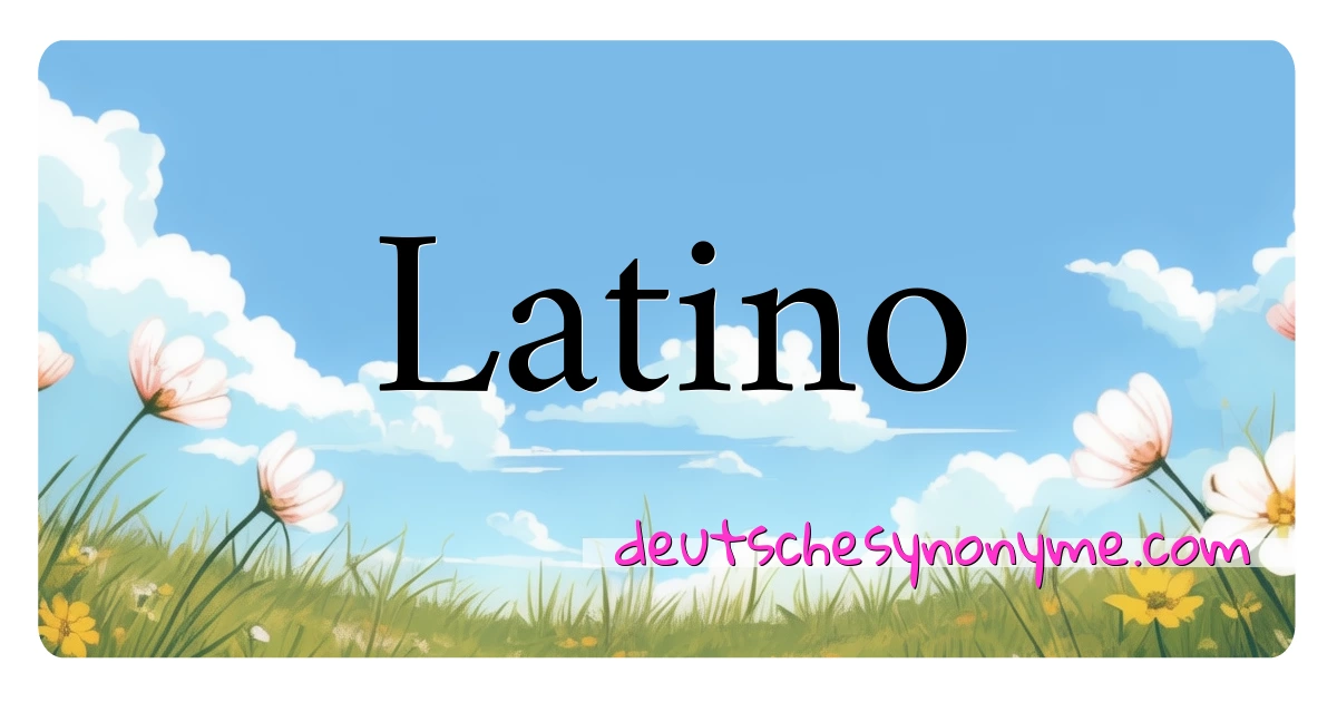 Latino Synonyme Kreuzworträtsel bedeuten Erklärung und Verwendung