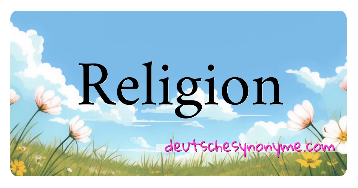 Religion Synonyme Kreuzworträtsel bedeuten Erklärung und Verwendung