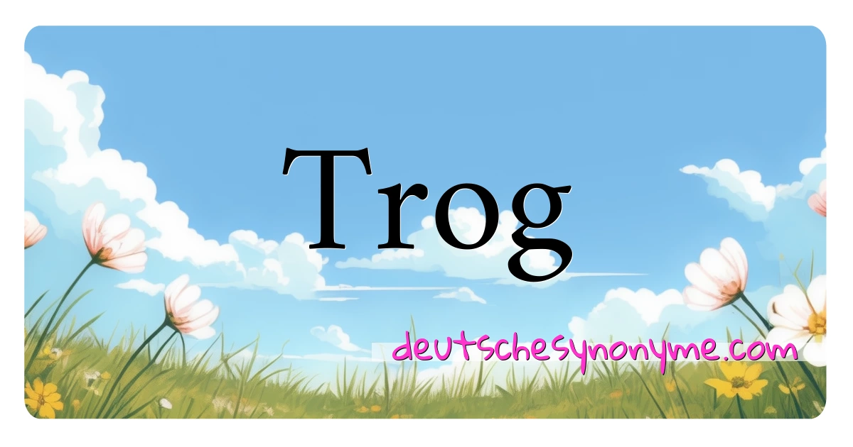 Trog Synonyme Kreuzworträtsel bedeuten Erklärung und Verwendung