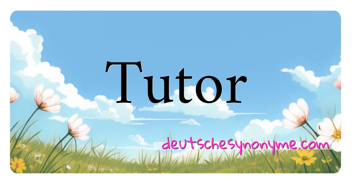 Tutor Synonyme Kreuzworträtsel bedeuten Erklärung und Verwendung