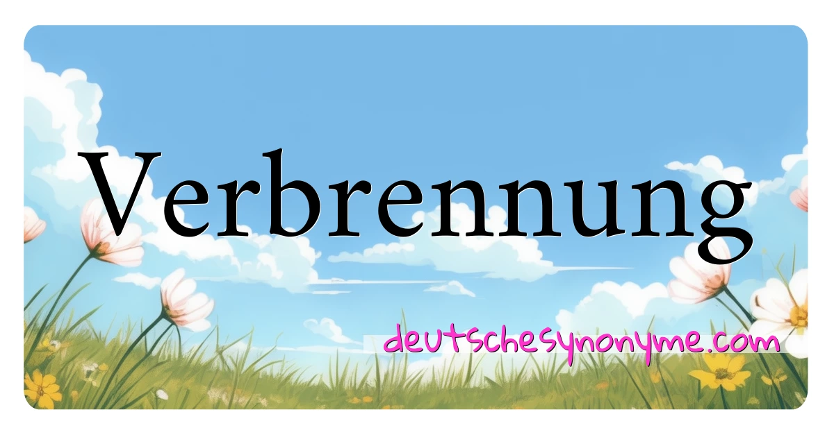 Verbrennung Synonyme Kreuzworträtsel bedeuten Erklärung und Verwendung