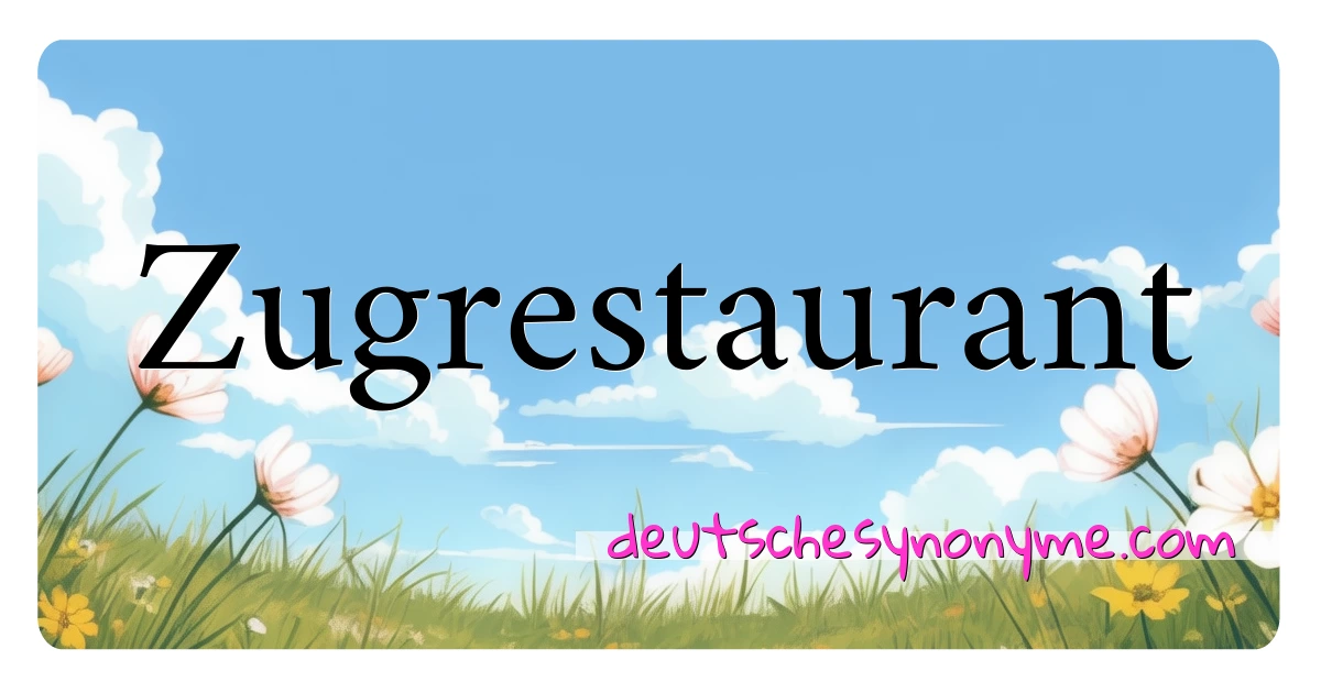 Zugrestaurant Synonyme Kreuzworträtsel bedeuten Erklärung und Verwendung