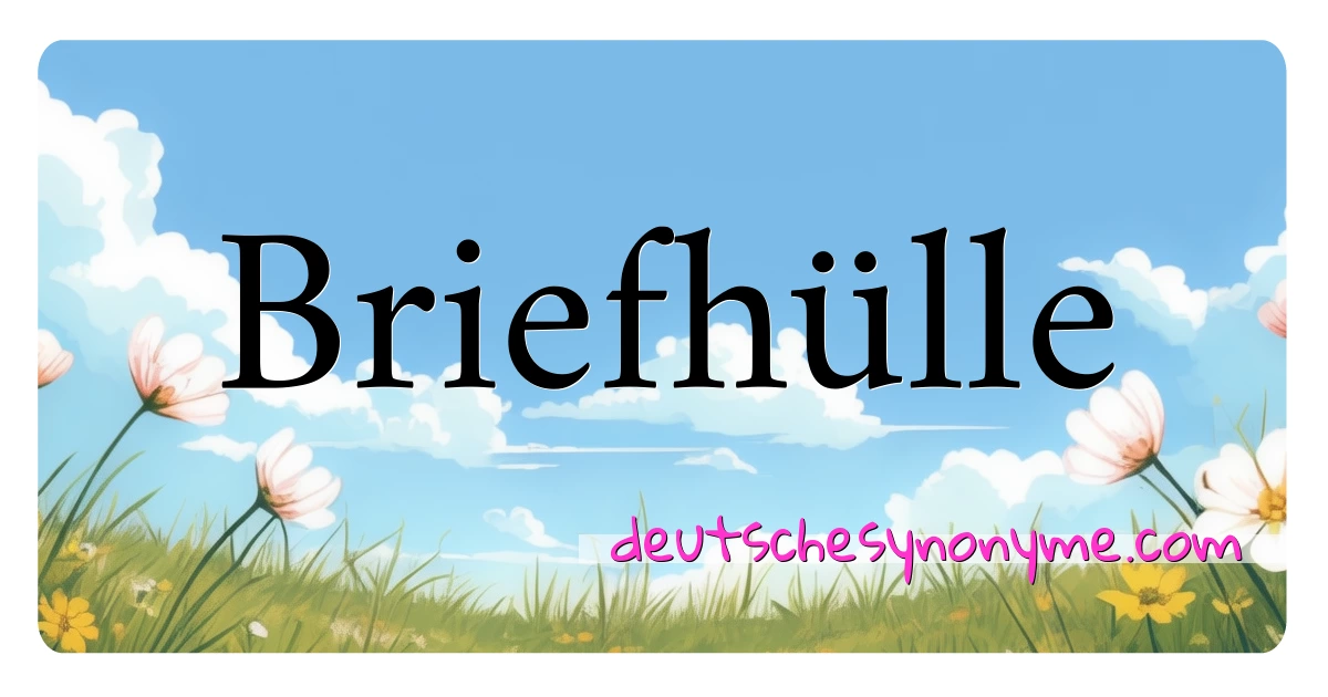 Briefhülle Synonyme Kreuzworträtsel bedeuten Erklärung und Verwendung