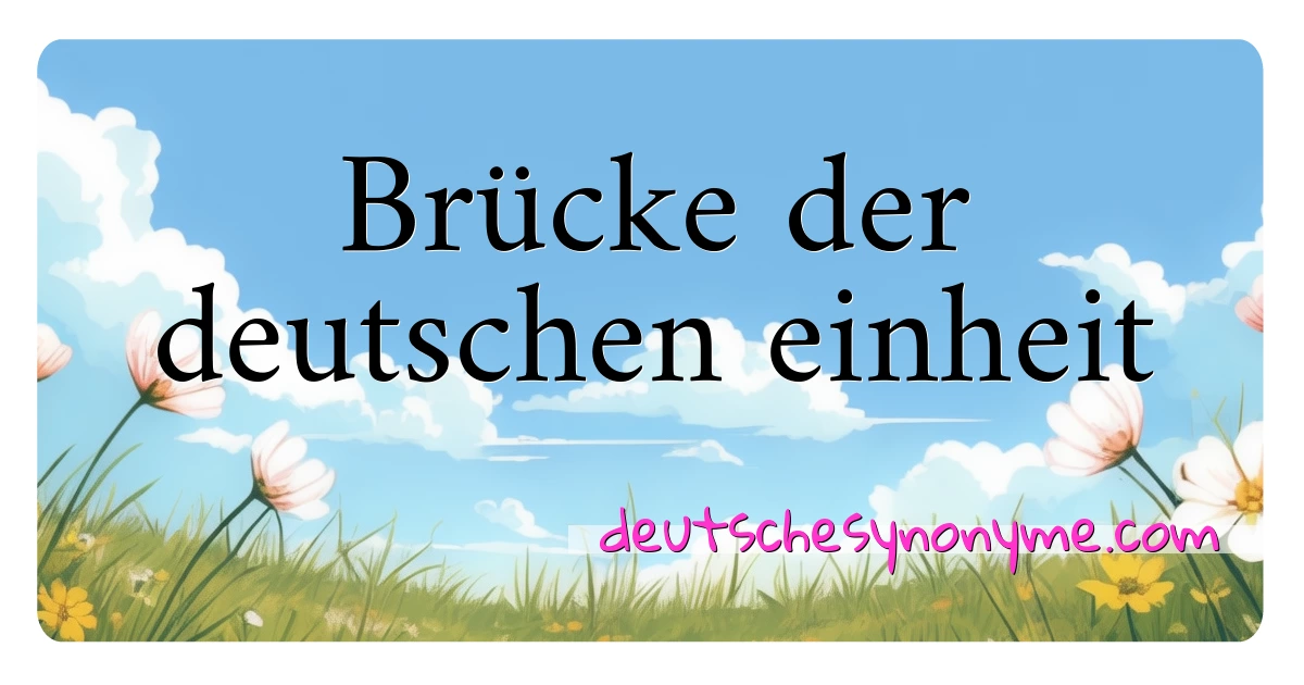 Brücke der deutschen einheit Synonyme Kreuzworträtsel bedeuten Erklärung und Verwendung