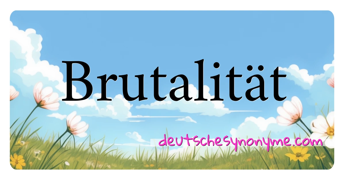 Brutalität Synonyme Kreuzworträtsel bedeuten Erklärung und Verwendung