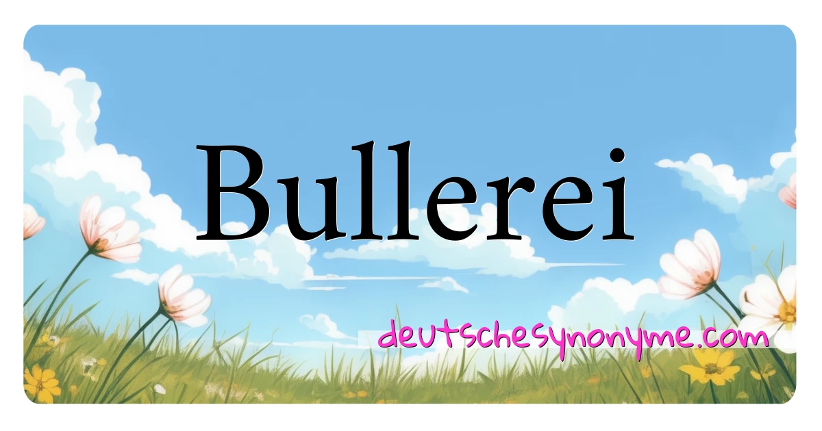 Bullerei Synonyme Kreuzworträtsel bedeuten Erklärung und Verwendung