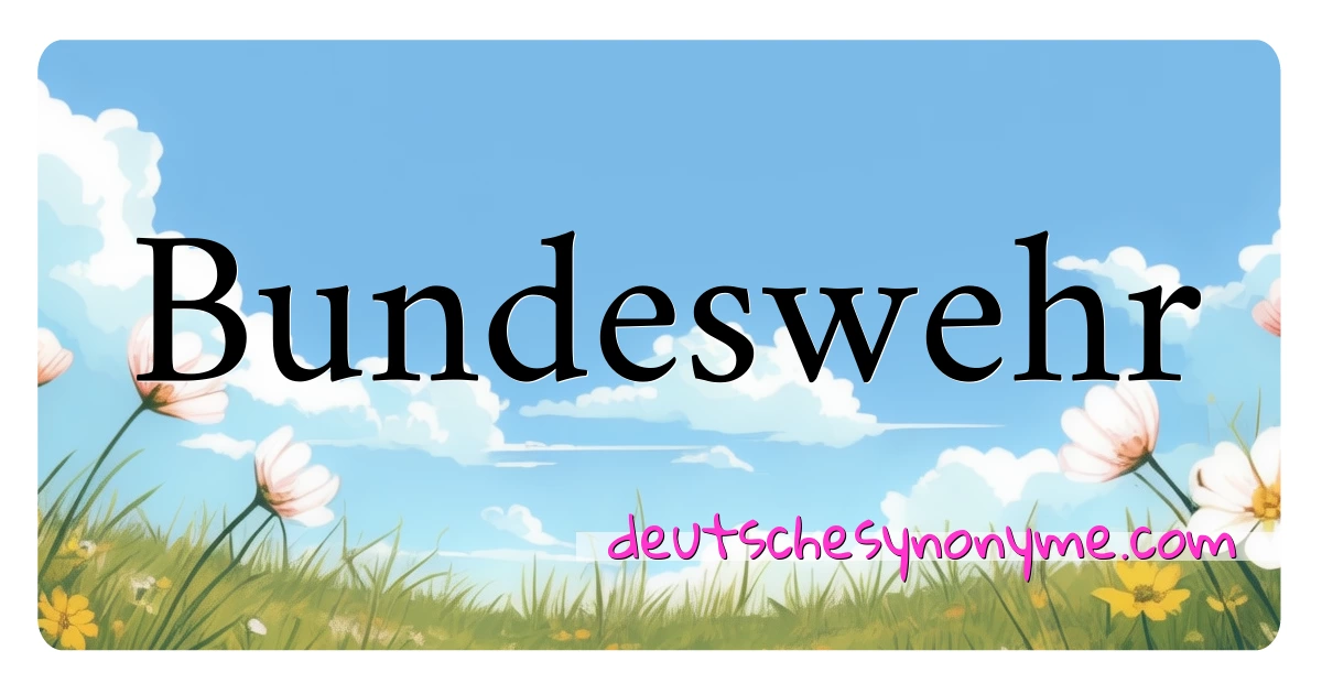 Bundeswehr Synonyme Kreuzworträtsel bedeuten Erklärung und Verwendung