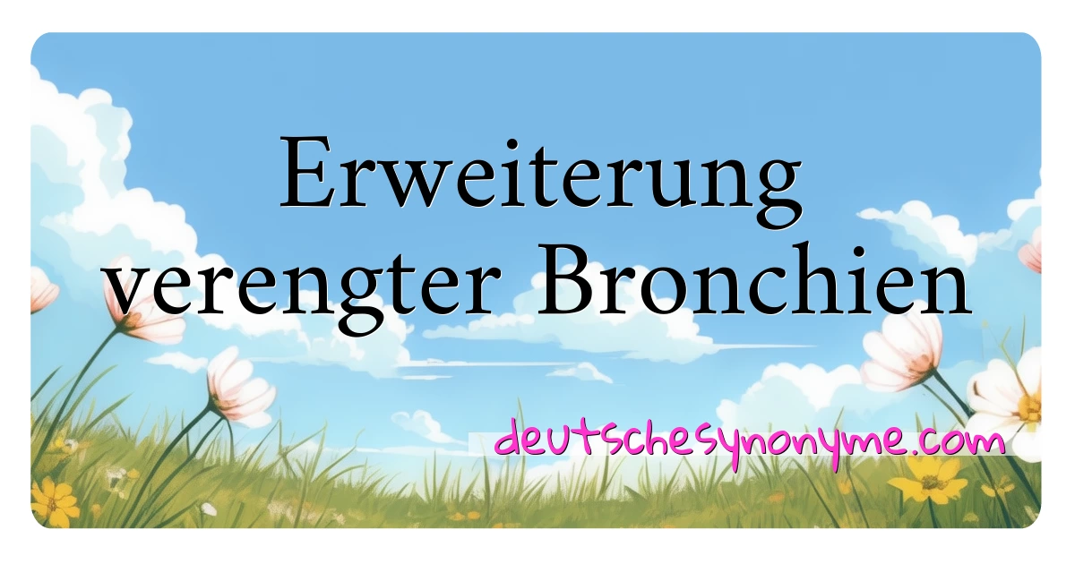 Erweiterung verengter Bronchien Synonyme Kreuzworträtsel bedeuten Erklärung und Verwendung