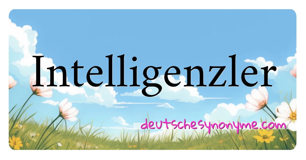 Intelligenzler Synonyme Kreuzworträtsel bedeuten Erklärung und Verwendung