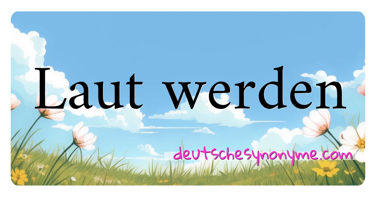 Laut werden Synonyme Kreuzworträtsel bedeuten Erklärung und Verwendung