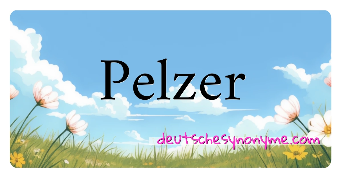 Pelzer Synonyme Kreuzworträtsel bedeuten Erklärung und Verwendung