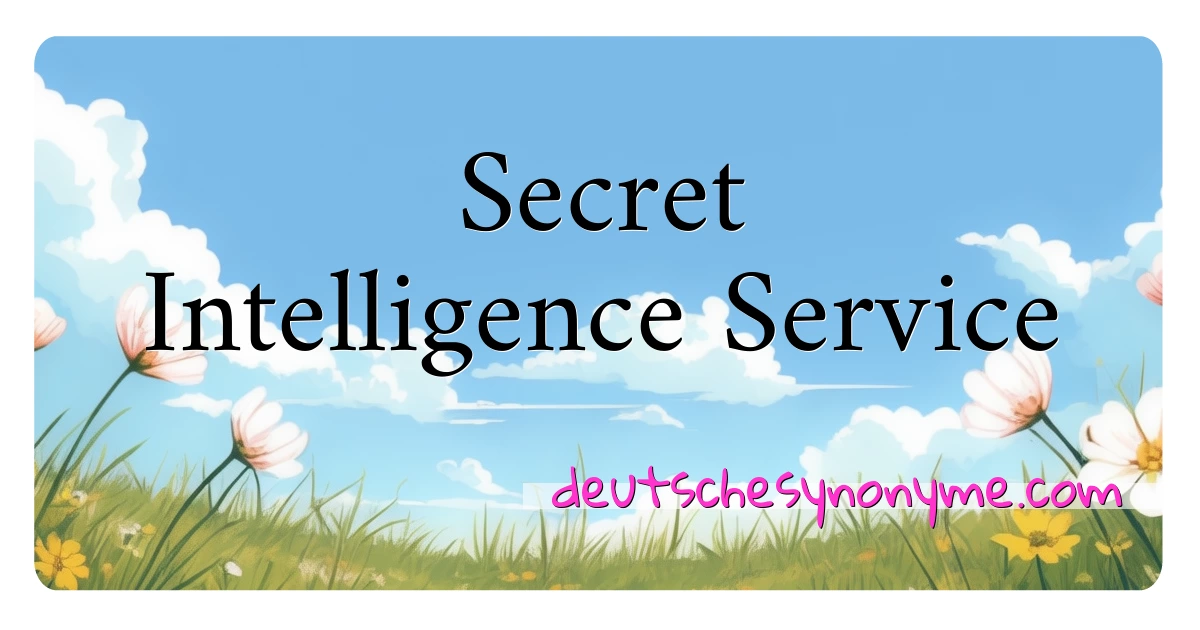 Secret Intelligence Service Synonyme Kreuzworträtsel bedeuten Erklärung und Verwendung