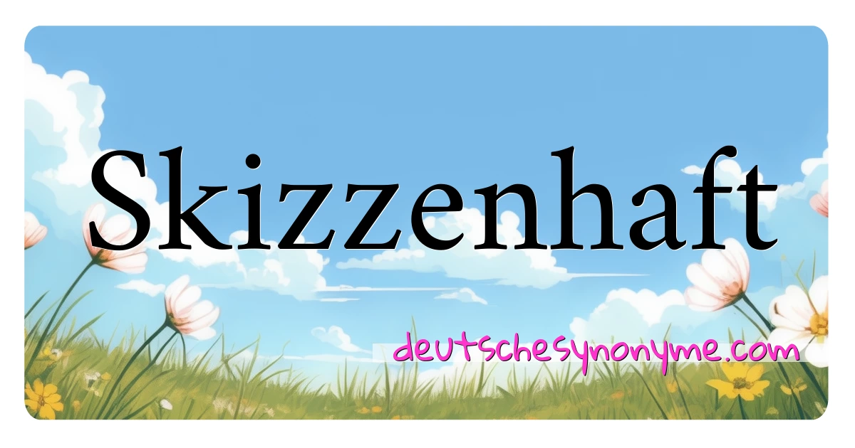 Skizzenhaft Synonyme Kreuzworträtsel bedeuten Erklärung und Verwendung