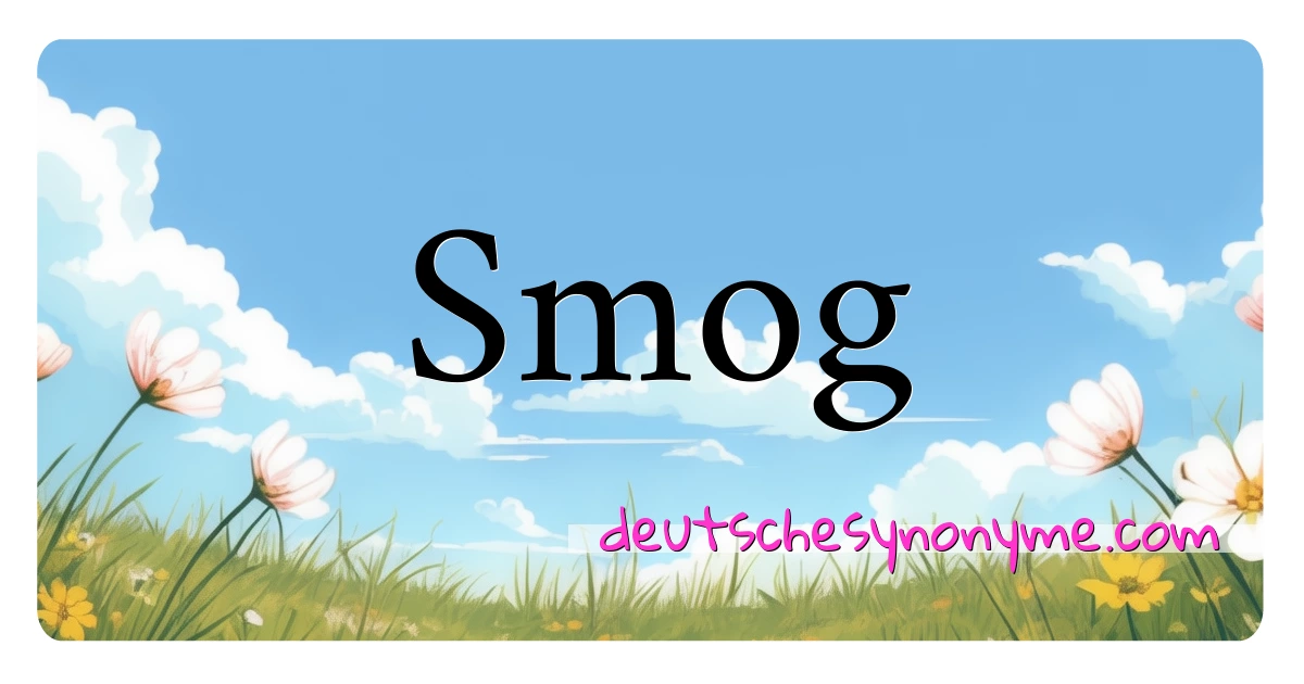 Smog Synonyme Kreuzworträtsel bedeuten Erklärung und Verwendung