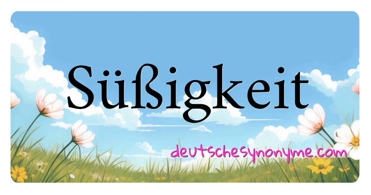 Süßigkeit Synonyme Kreuzworträtsel bedeuten Erklärung und Verwendung