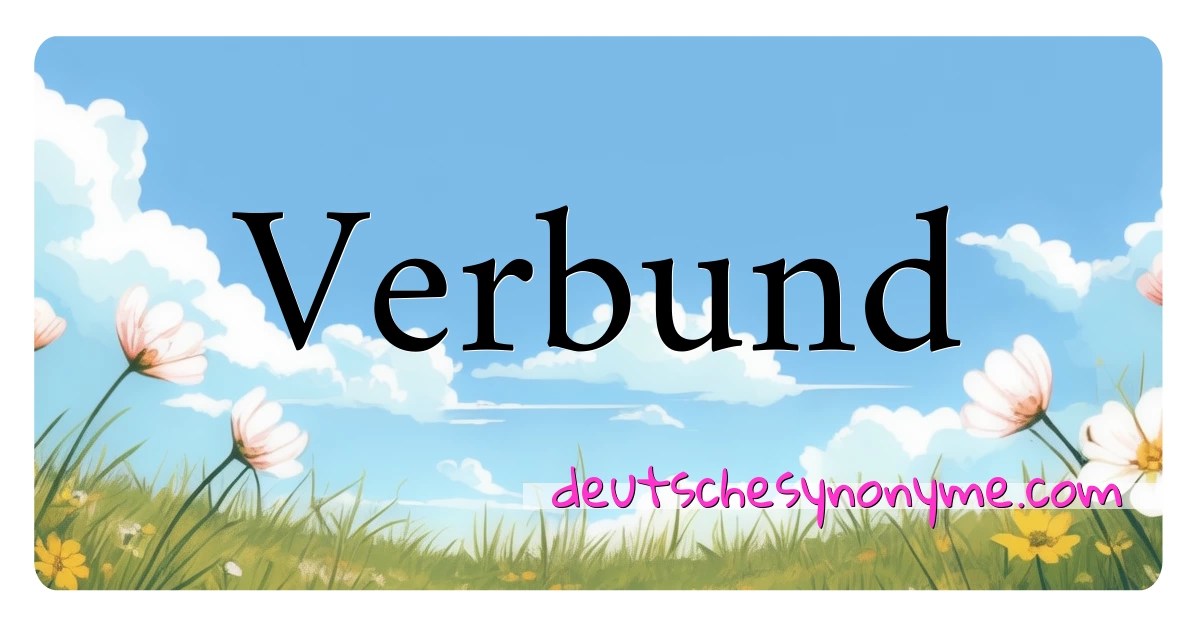 Verbund Synonyme Kreuzworträtsel bedeuten Erklärung und Verwendung