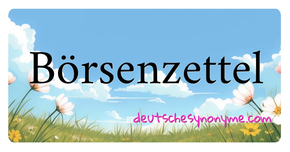 Börsenzettel Synonyme Kreuzworträtsel bedeuten Erklärung und Verwendung