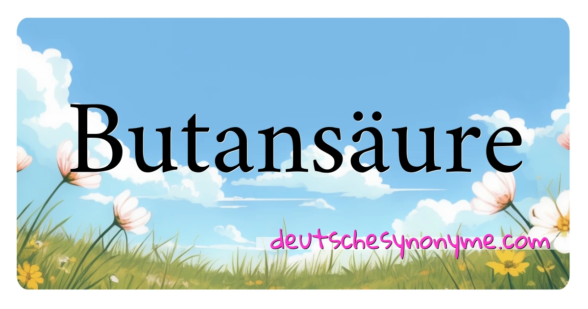 Butansäure Synonyme Kreuzworträtsel bedeuten Erklärung und Verwendung