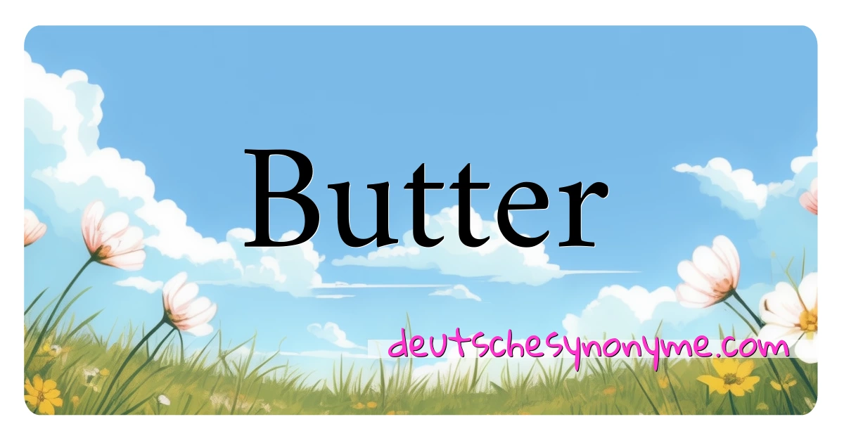 Butter Synonyme Kreuzworträtsel bedeuten Erklärung und Verwendung