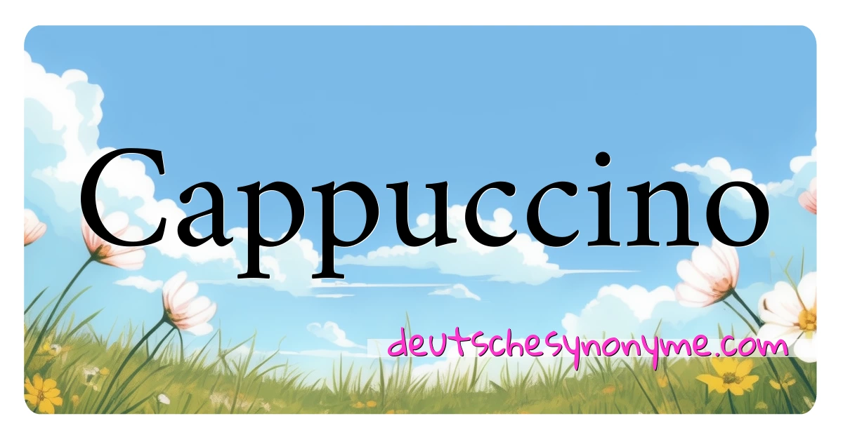 Cappuccino Synonyme Kreuzworträtsel bedeuten Erklärung und Verwendung