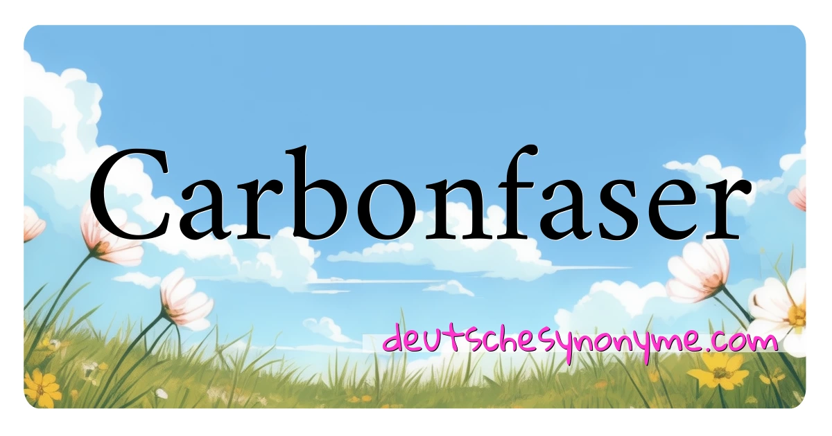 Carbonfaser Synonyme Kreuzworträtsel bedeuten Erklärung und Verwendung