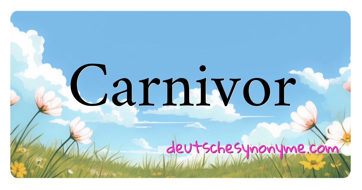 Carnivor Synonyme Kreuzworträtsel bedeuten Erklärung und Verwendung