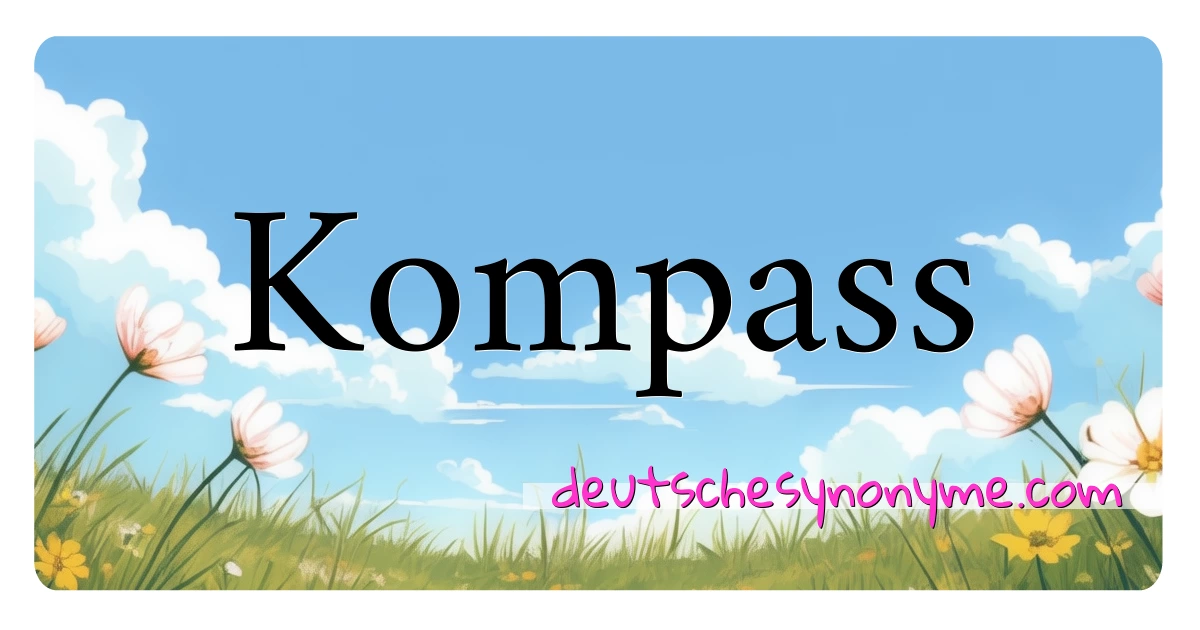 Kompass Synonyme Kreuzworträtsel bedeuten Erklärung und Verwendung