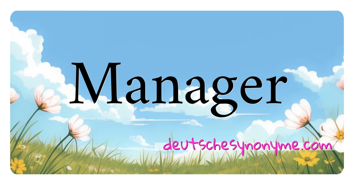 Manager Synonyme Kreuzworträtsel bedeuten Erklärung und Verwendung