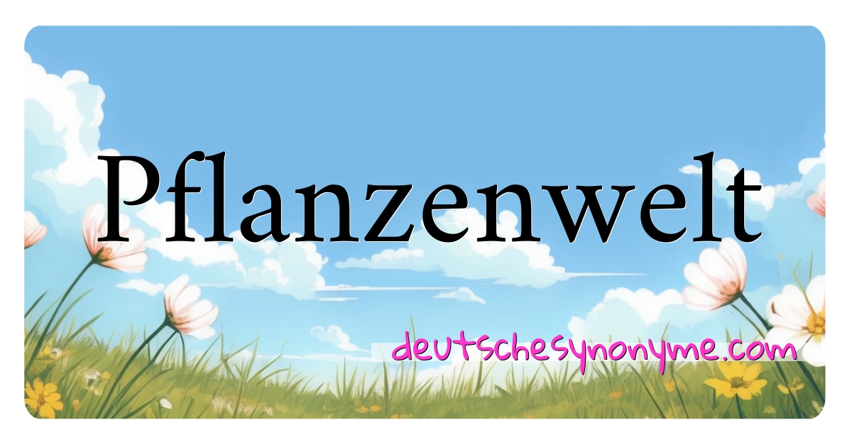 Pflanzenwelt Synonyme Kreuzworträtsel bedeuten Erklärung und Verwendung