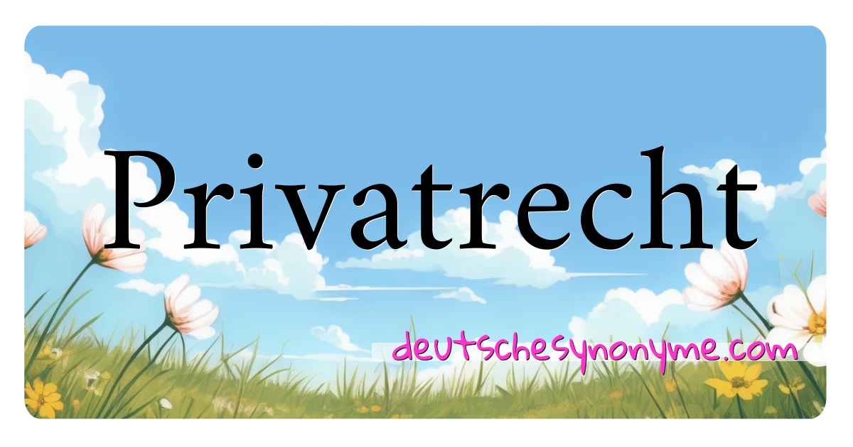 Privatrecht Synonyme Kreuzworträtsel bedeuten Erklärung und Verwendung