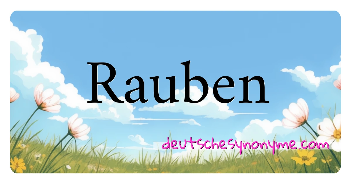 Rauben Synonyme Kreuzworträtsel bedeuten Erklärung und Verwendung