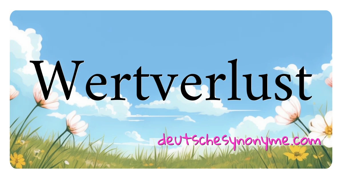 Wertverlust Synonyme Kreuzworträtsel bedeuten Erklärung und Verwendung