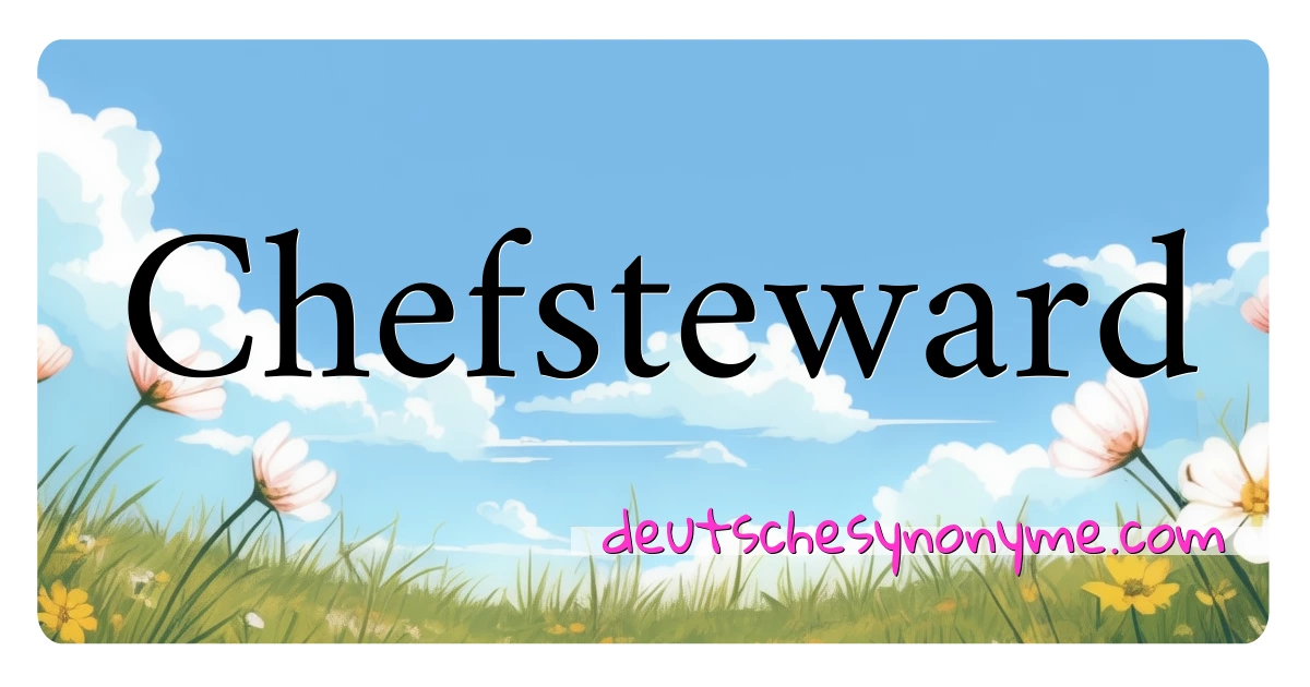 Chefsteward Synonyme Kreuzworträtsel bedeuten Erklärung und Verwendung