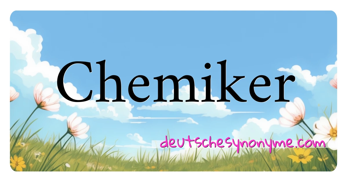 Chemiker Synonyme Kreuzworträtsel bedeuten Erklärung und Verwendung