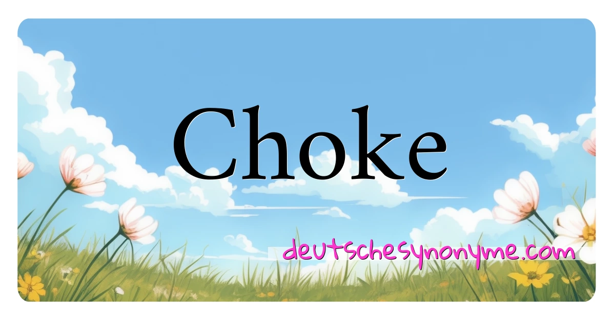 Choke Synonyme Kreuzworträtsel bedeuten Erklärung und Verwendung