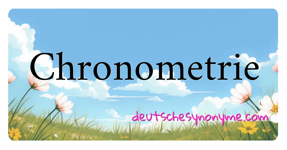 Chronometrie Synonyme Kreuzworträtsel bedeuten Erklärung und Verwendung