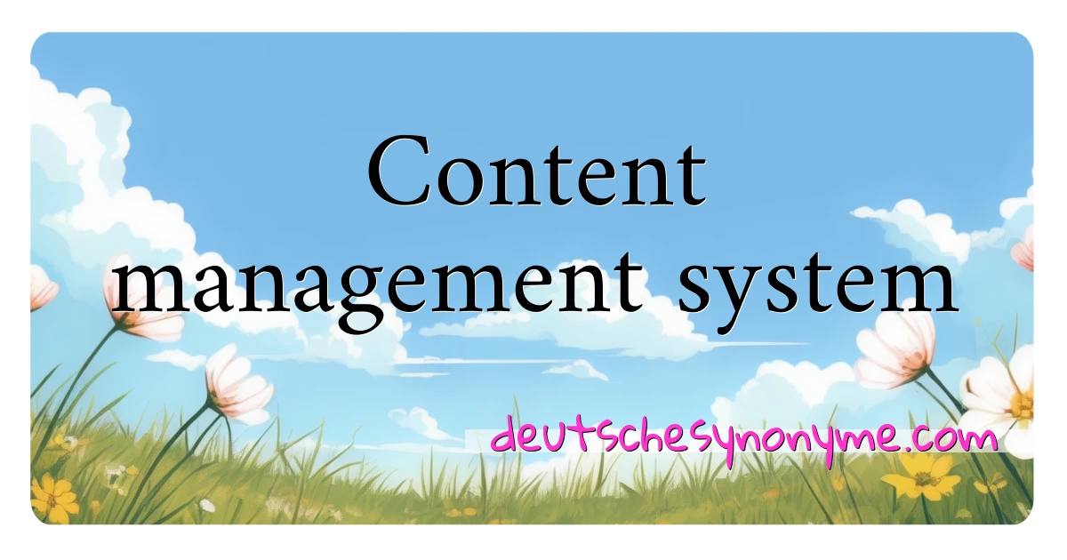 Content management system Synonyme Kreuzworträtsel bedeuten Erklärung und Verwendung