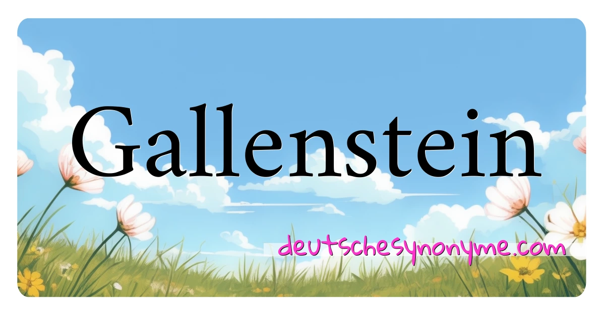 Gallenstein Synonyme Kreuzworträtsel bedeuten Erklärung und Verwendung