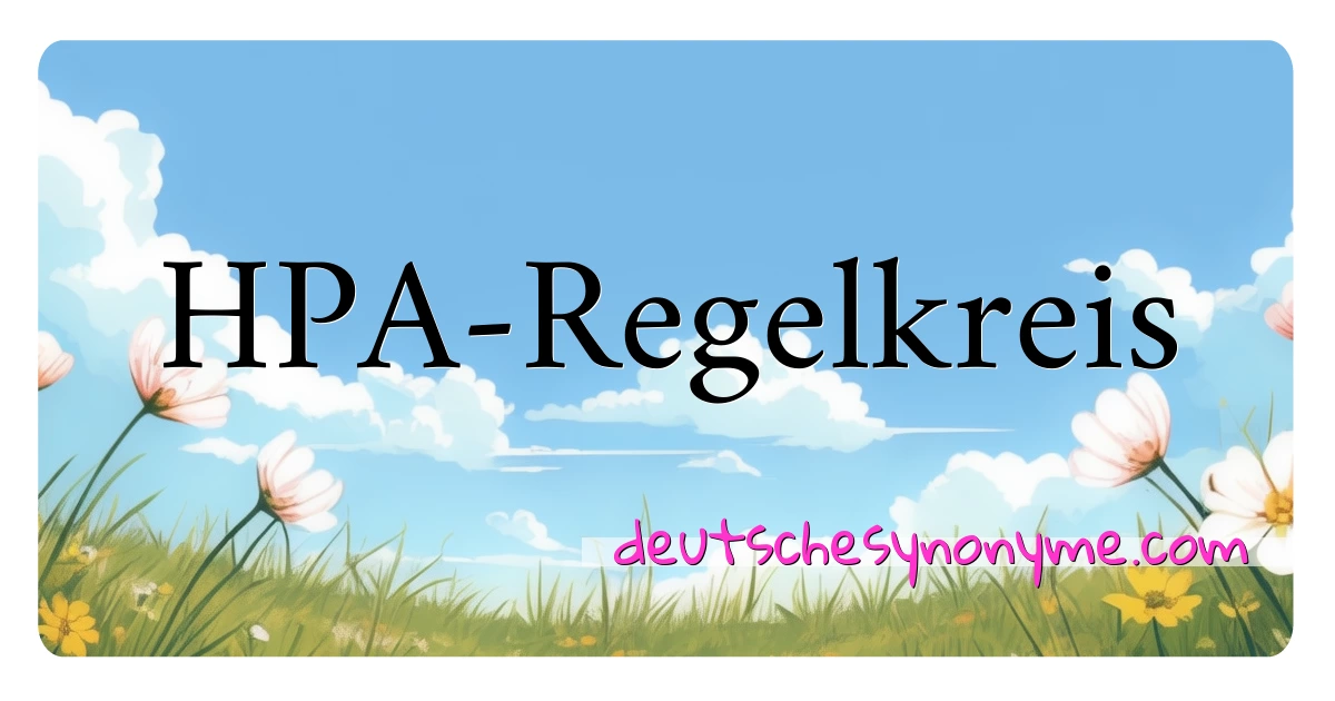 HPA-Regelkreis Synonyme Kreuzworträtsel bedeuten Erklärung und Verwendung