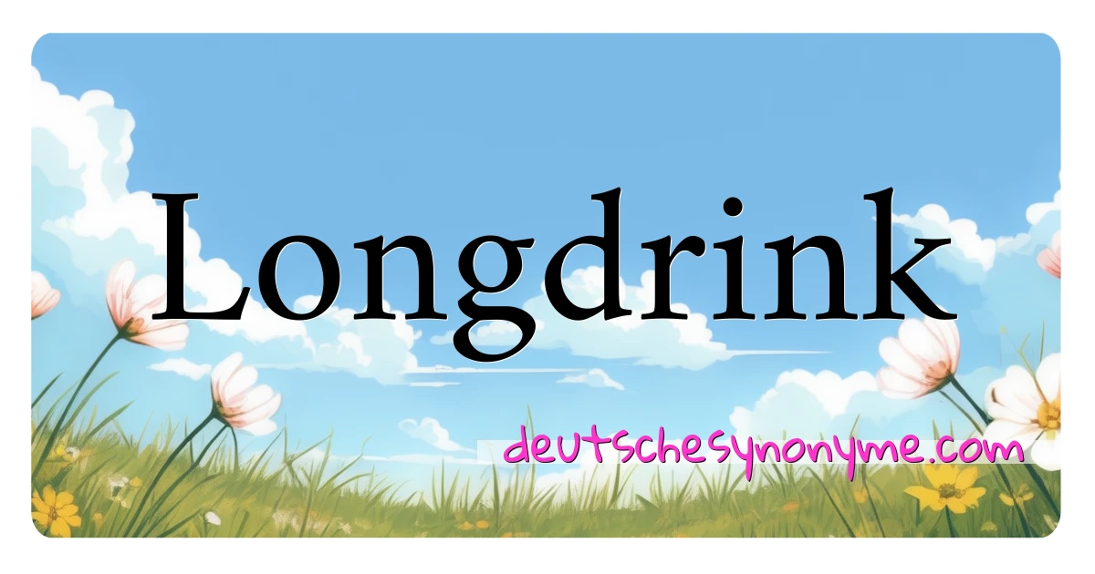 Longdrink Synonyme Kreuzworträtsel bedeuten Erklärung und Verwendung