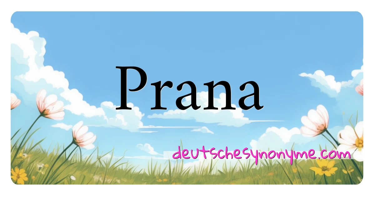 Prana Synonyme Kreuzworträtsel bedeuten Erklärung und Verwendung