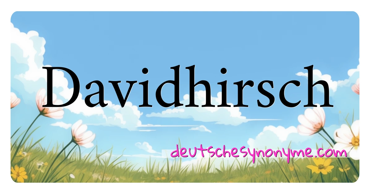 Davidhirsch Synonyme Kreuzworträtsel bedeuten Erklärung und Verwendung