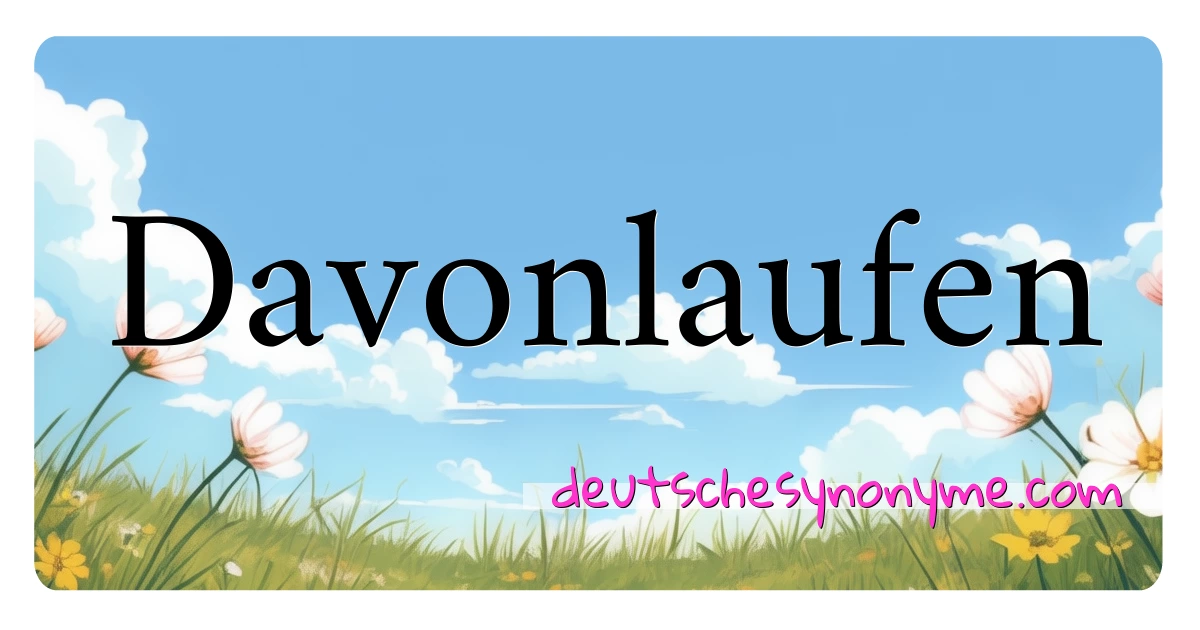 Davonlaufen Synonyme Kreuzworträtsel bedeuten Erklärung und Verwendung