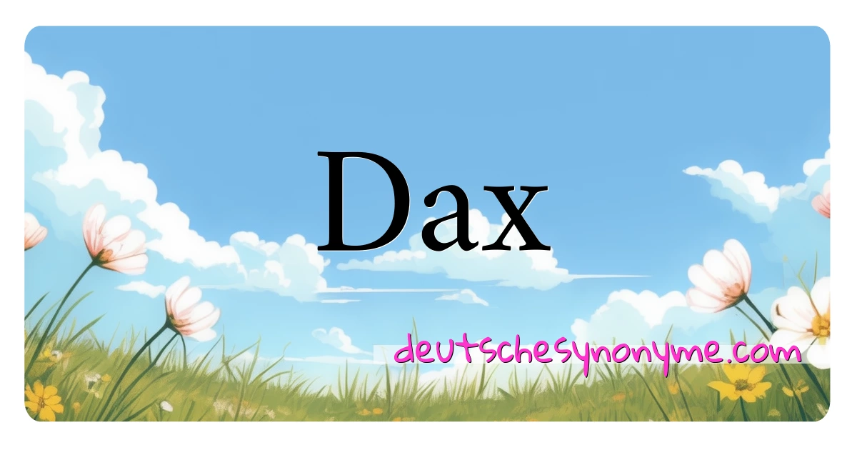 Dax Synonyme Kreuzworträtsel bedeuten Erklärung und Verwendung