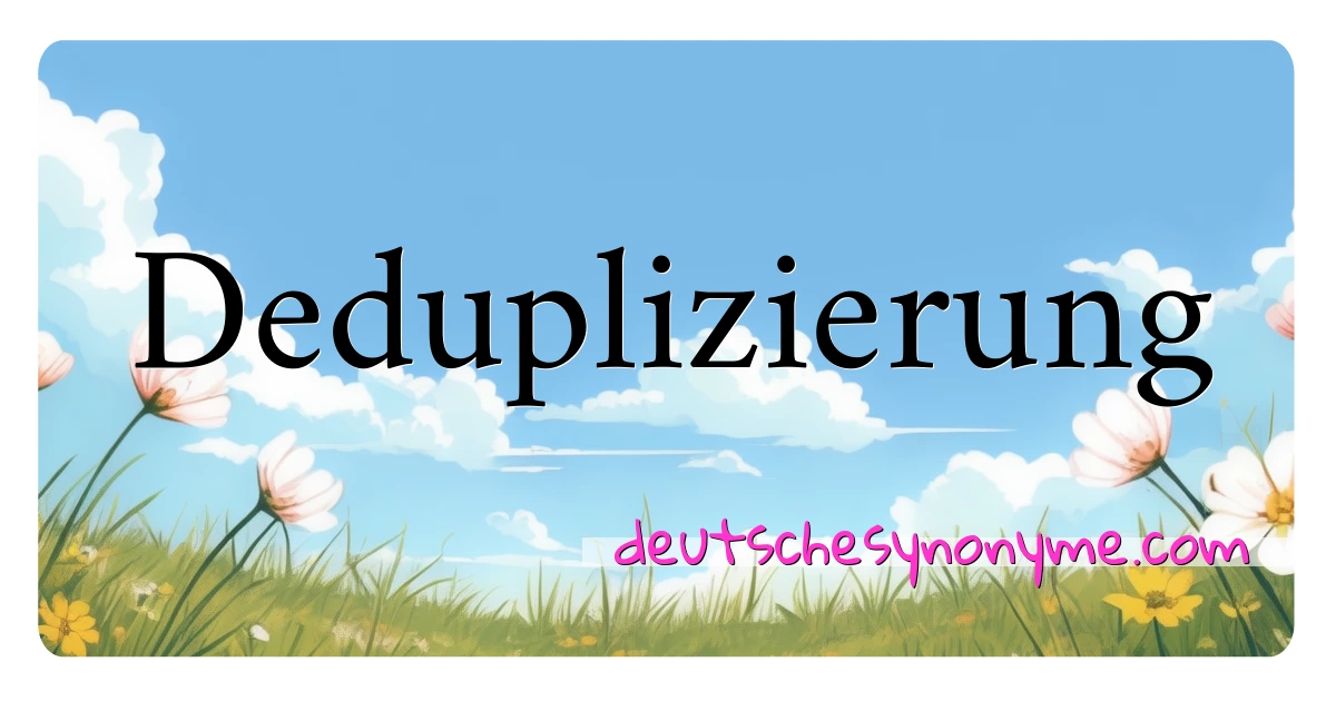 Deduplizierung Synonyme Kreuzworträtsel bedeuten Erklärung und Verwendung