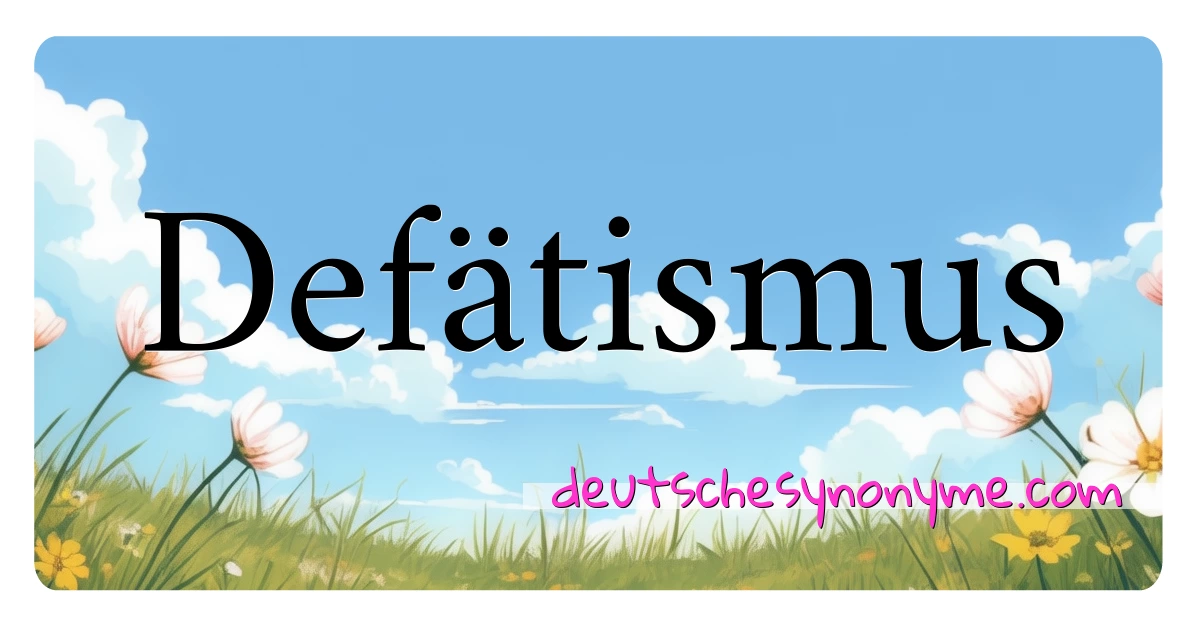 Defätismus Synonyme Kreuzworträtsel bedeuten Erklärung und Verwendung