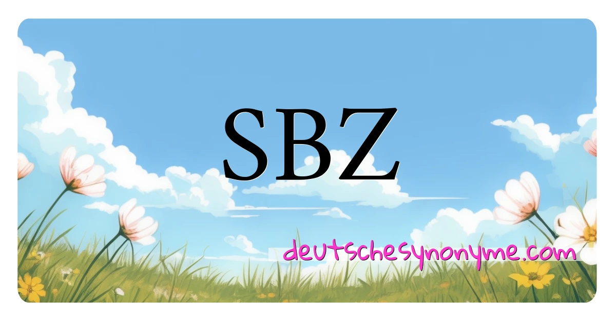 SBZ Synonyme Kreuzworträtsel bedeuten Erklärung und Verwendung