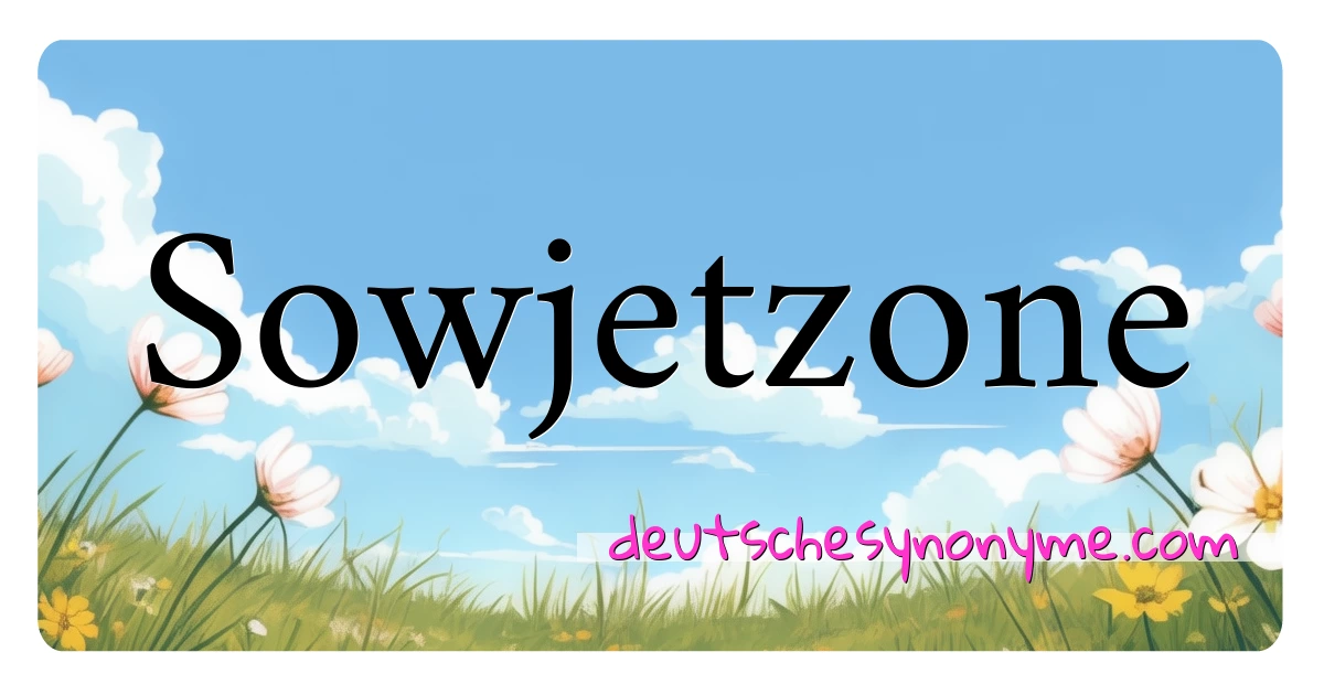 Sowjetzone Synonyme Kreuzworträtsel bedeuten Erklärung und Verwendung