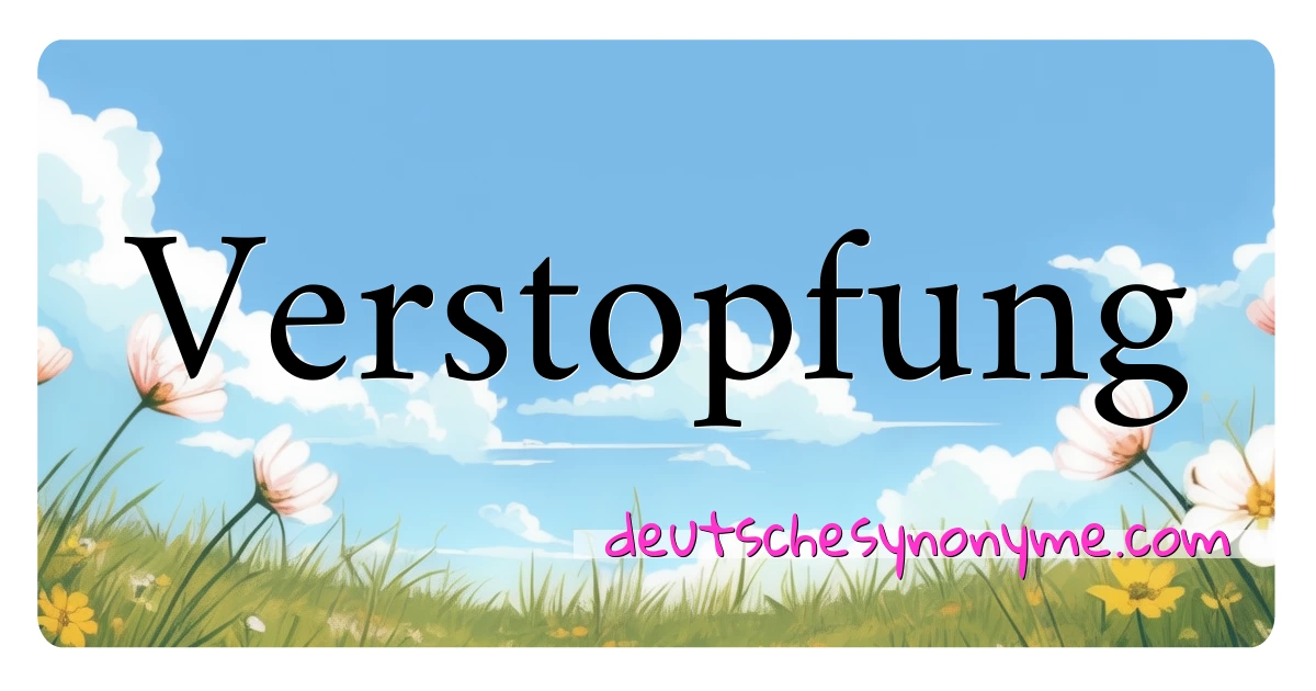 Verstopfung Synonyme Kreuzworträtsel bedeuten Erklärung und Verwendung