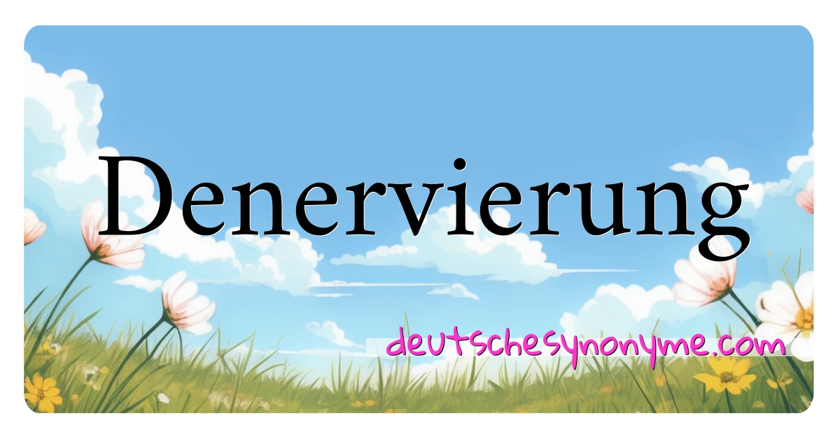 Denervierung Synonyme Kreuzworträtsel bedeuten Erklärung und Verwendung